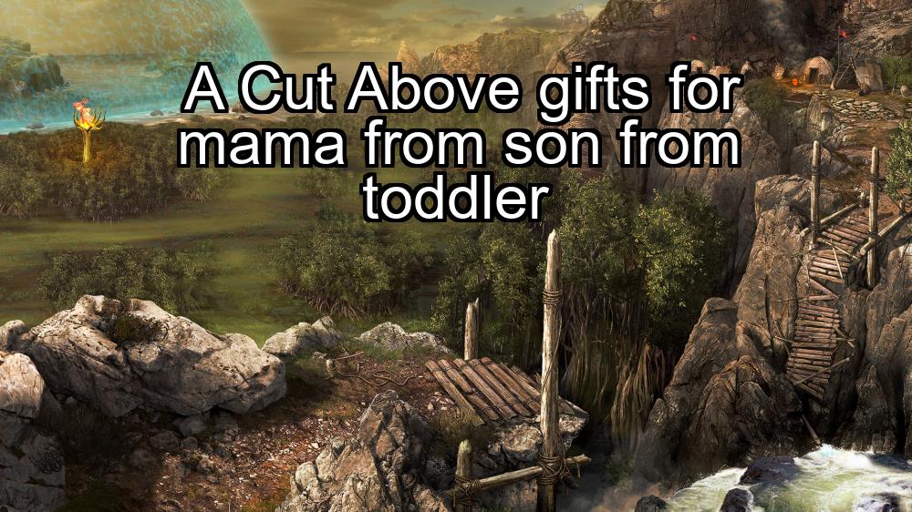 a-cut-above-gifts-for-mama-from-son-from-toddler-1737373257-1