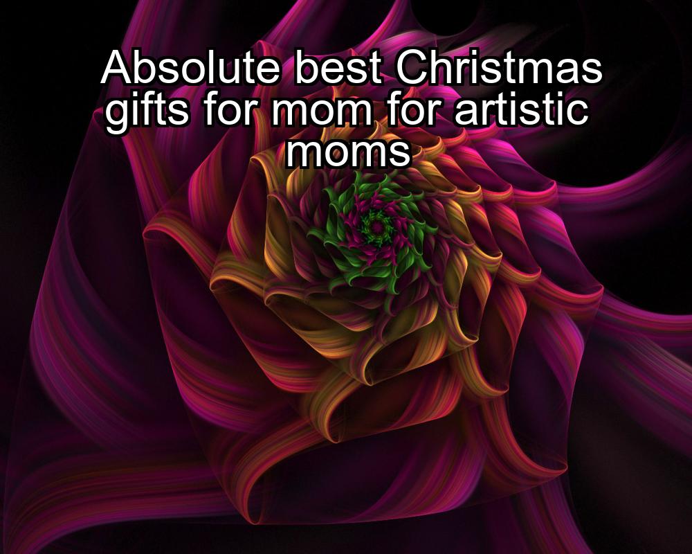 absolute-best-christmas-gifts-for-mom-for-artistic-moms-1737389468-1