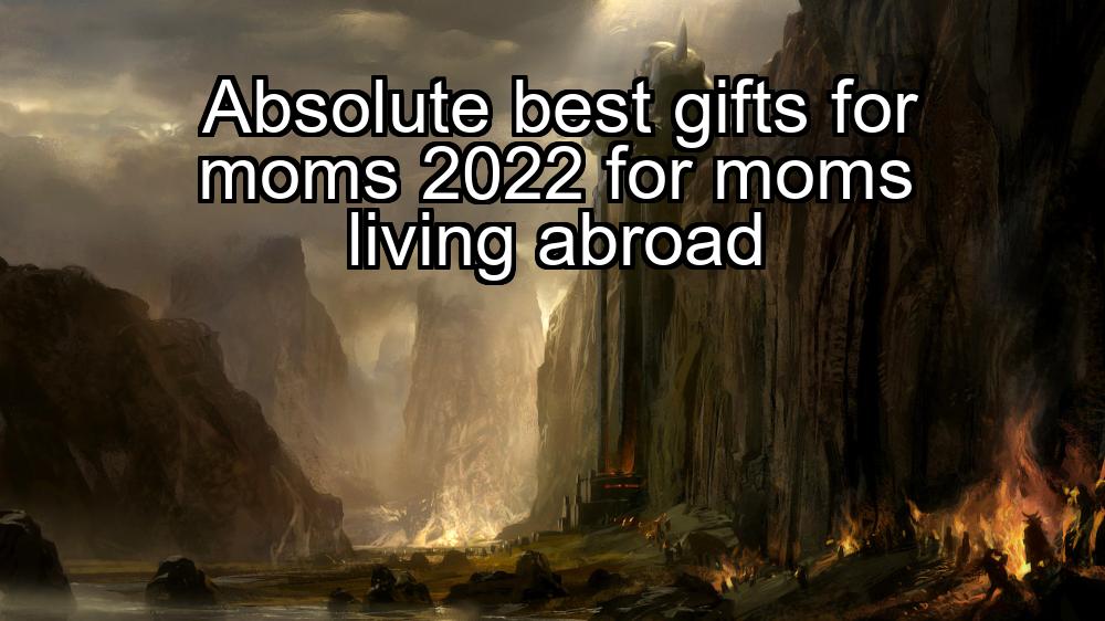 absolute-best-gifts-for-moms-2022-for-moms-living-abroad-1737467122-1