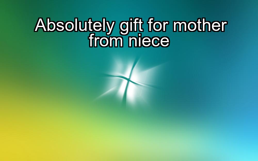 absolutely-gift-for-mother-from-niece-1737399129-1