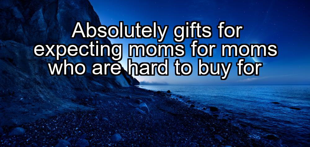 absolutely-gifts-for-expecting-moms-for-moms-who-are-hard-to-buy-for-1737452171-1