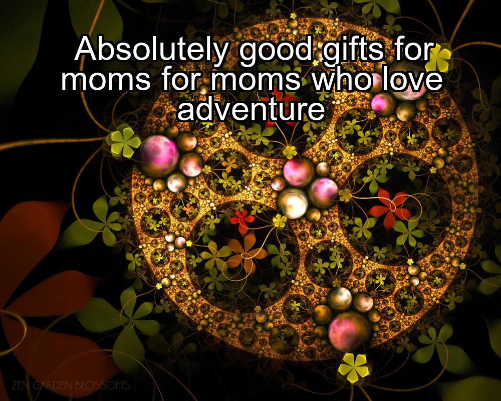 absolutely-good-gifts-for-moms-for-moms-who-love-adventure-1737445041-1