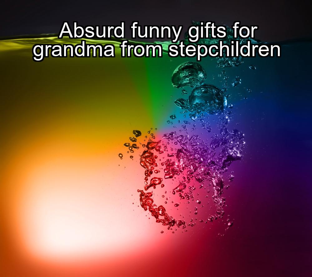 absurd-funny-gifts-for-grandma-from-stepchildren-1737347126-1