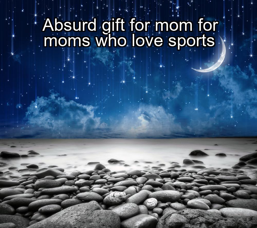 absurd-gift-for-mom-for-moms-who-love-sports-1737404910-1