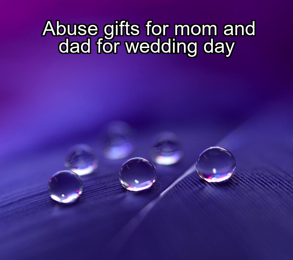 abuse-gifts-for-mom-and-dad-for-wedding-day-1737386464-1