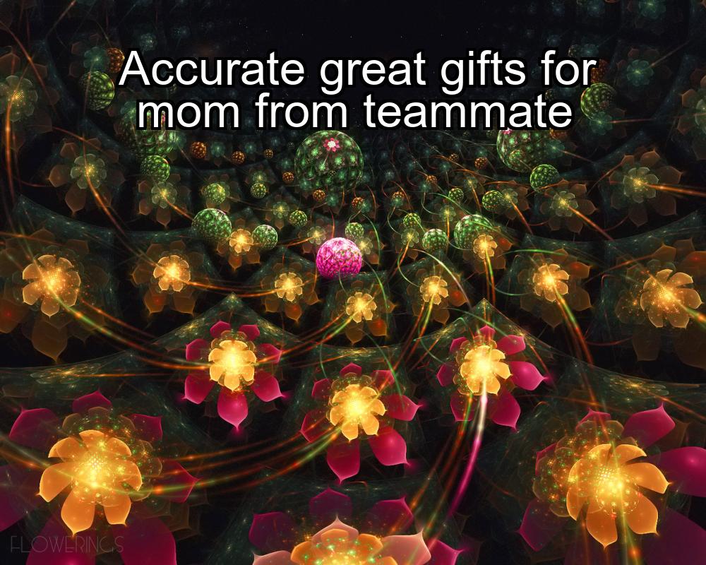 accurate-great-gifts-for-mom-from-teammate-1737355530-1