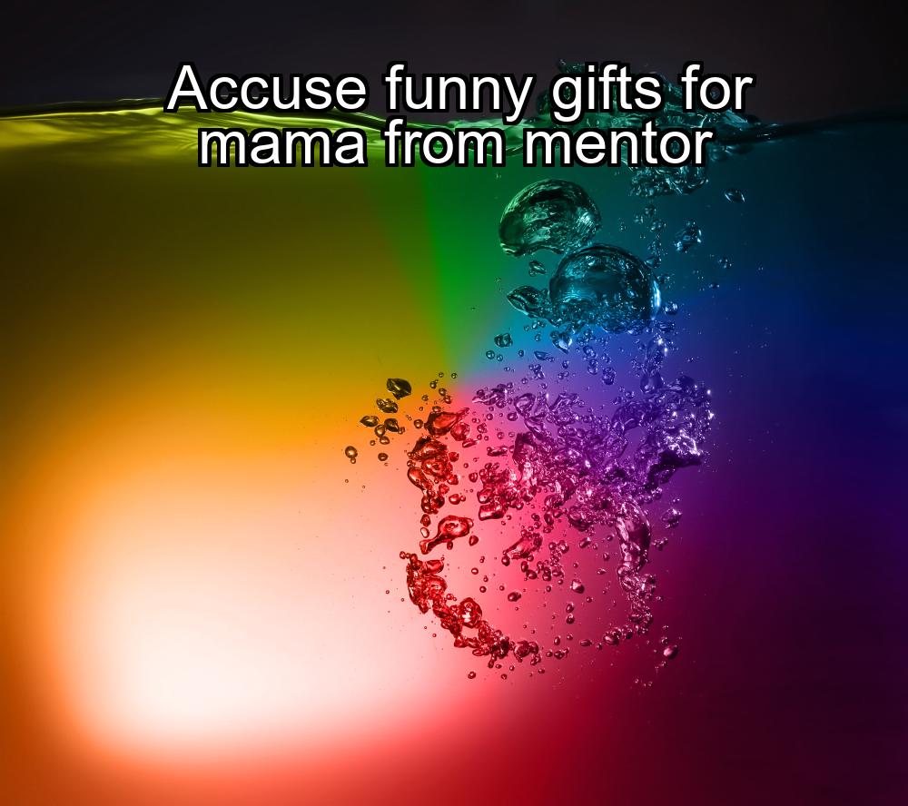 accuse-funny-gifts-for-mama-from-mentor-1737351915-1