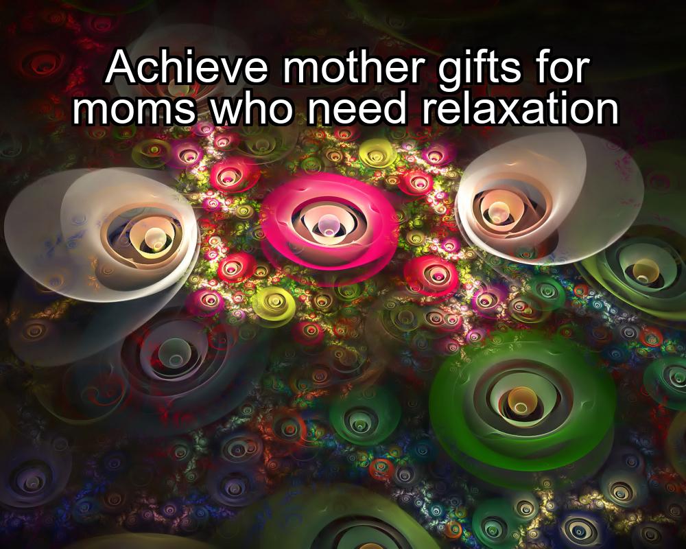 achieve-mother-gifts-for-moms-who-need-relaxation-1737462627-1