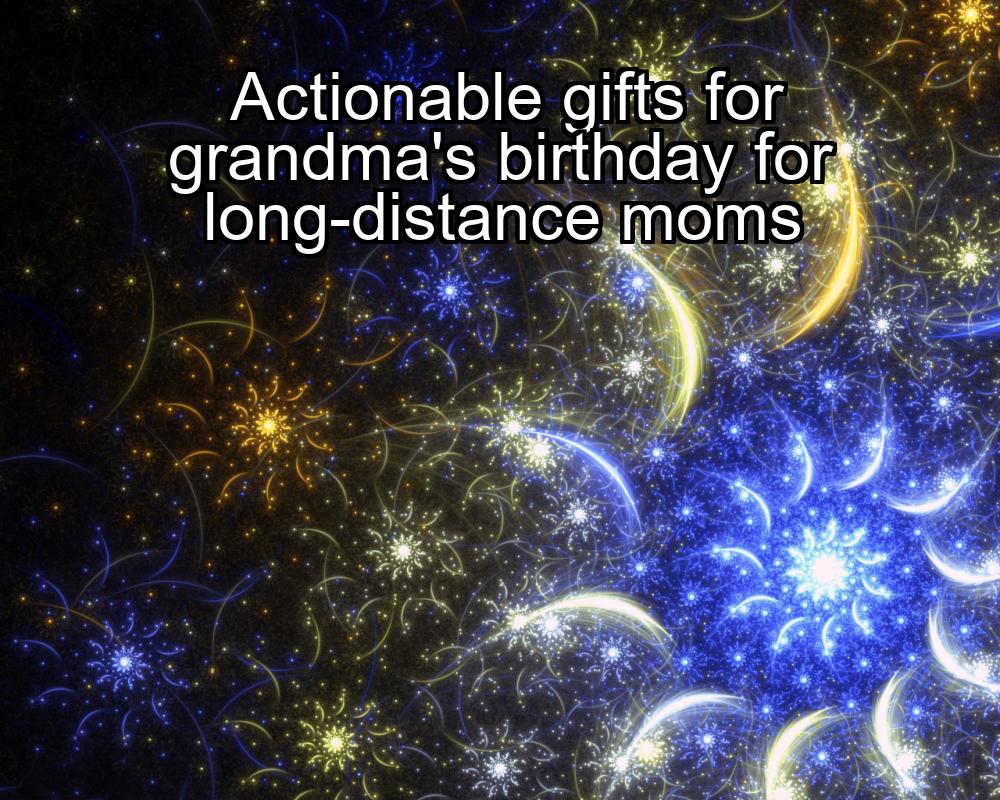 actionable-gifts-for-grandmas-birthday-for-long-distance-moms-1737449680-1