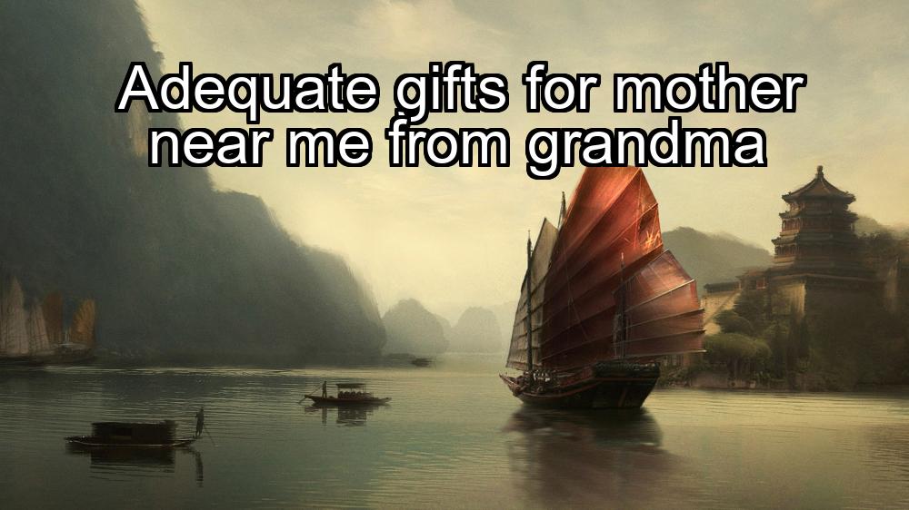 adequate-gifts-for-mother-near-me-from-grandma-1737462030-1