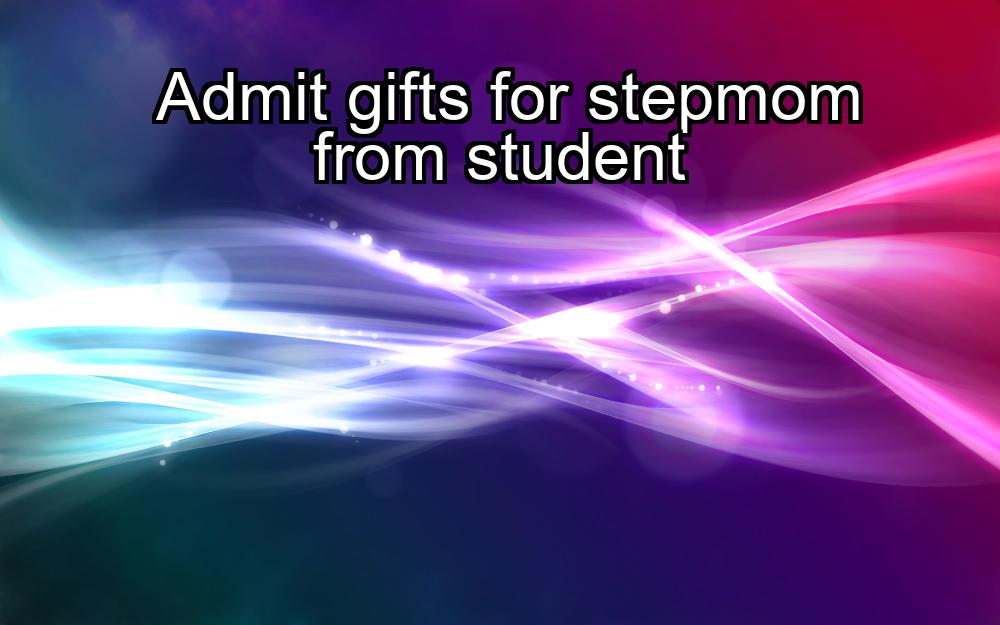 admit-gifts-for-stepmom-from-student-1737340580-1