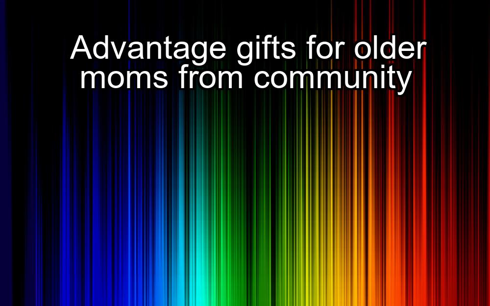 advantage-gifts-for-older-moms-from-community-1737348329-1