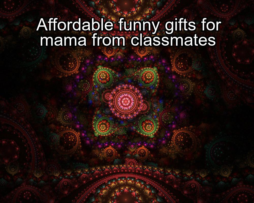 affordable-funny-gifts-for-mama-from-classmates-1737347135-1