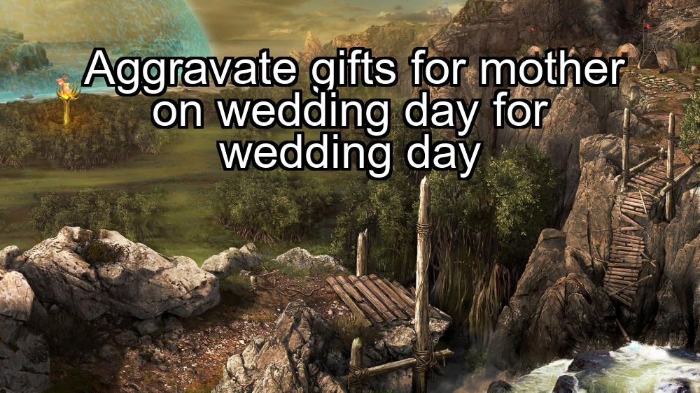 aggravate-gifts-for-mother-on-wedding-day-for-wedding-day-1737384314-1