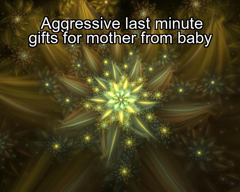 aggressive-last-minute-gifts-for-mother-from-baby-1737357342-1