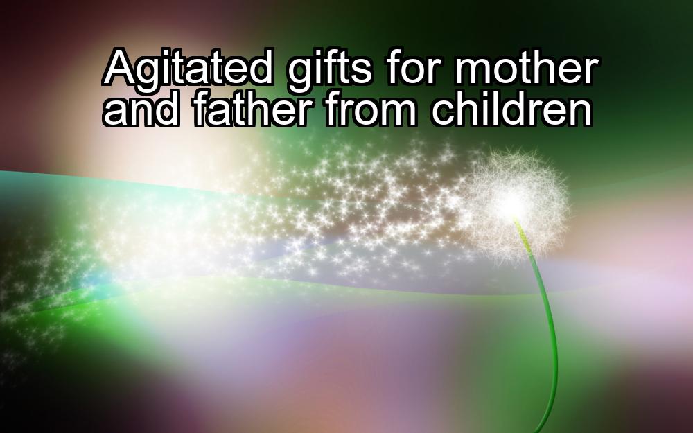 agitated-gifts-for-mother-and-father-from-children-1737384319-1