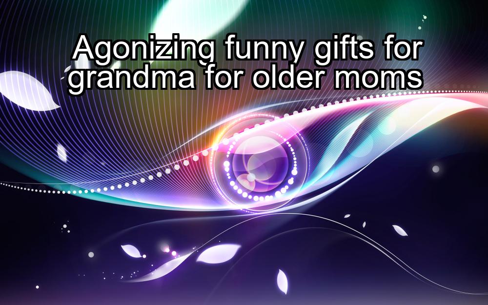 agonizing-funny-gifts-for-grandma-for-older-moms-1737423955-1