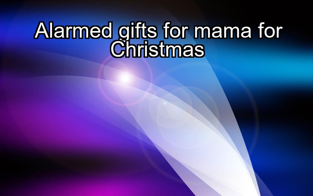 alarmed-gifts-for-mama-for-christmas-1737344442-1