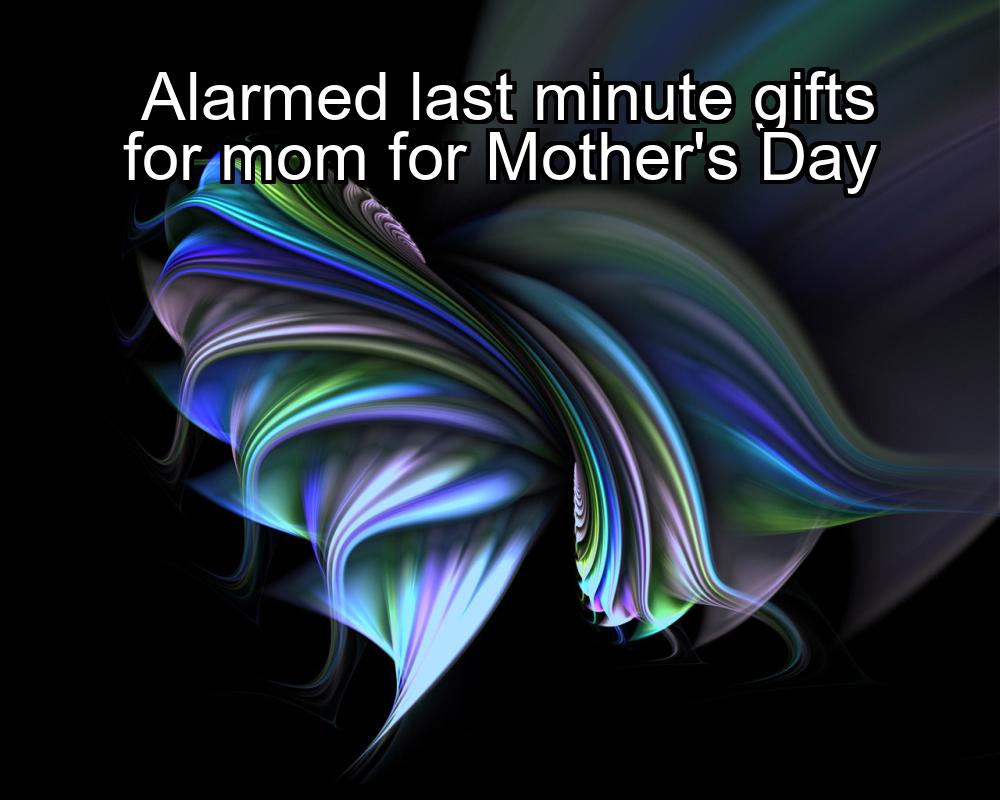 alarmed-last-minute-gifts-for-mom-for-mothers-day-1737465911-1