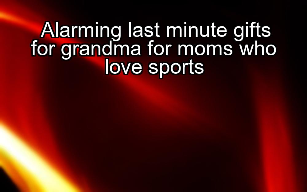 alarming-last-minute-gifts-for-grandma-for-moms-who-love-sports-1737405383-1