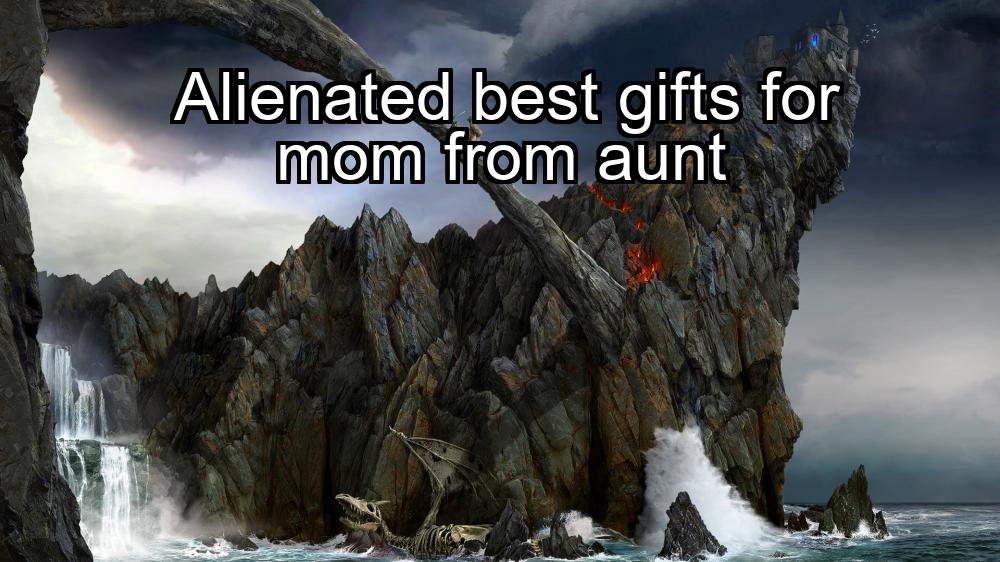 alienated-best-gifts-for-mom-from-aunt-1737459936-1