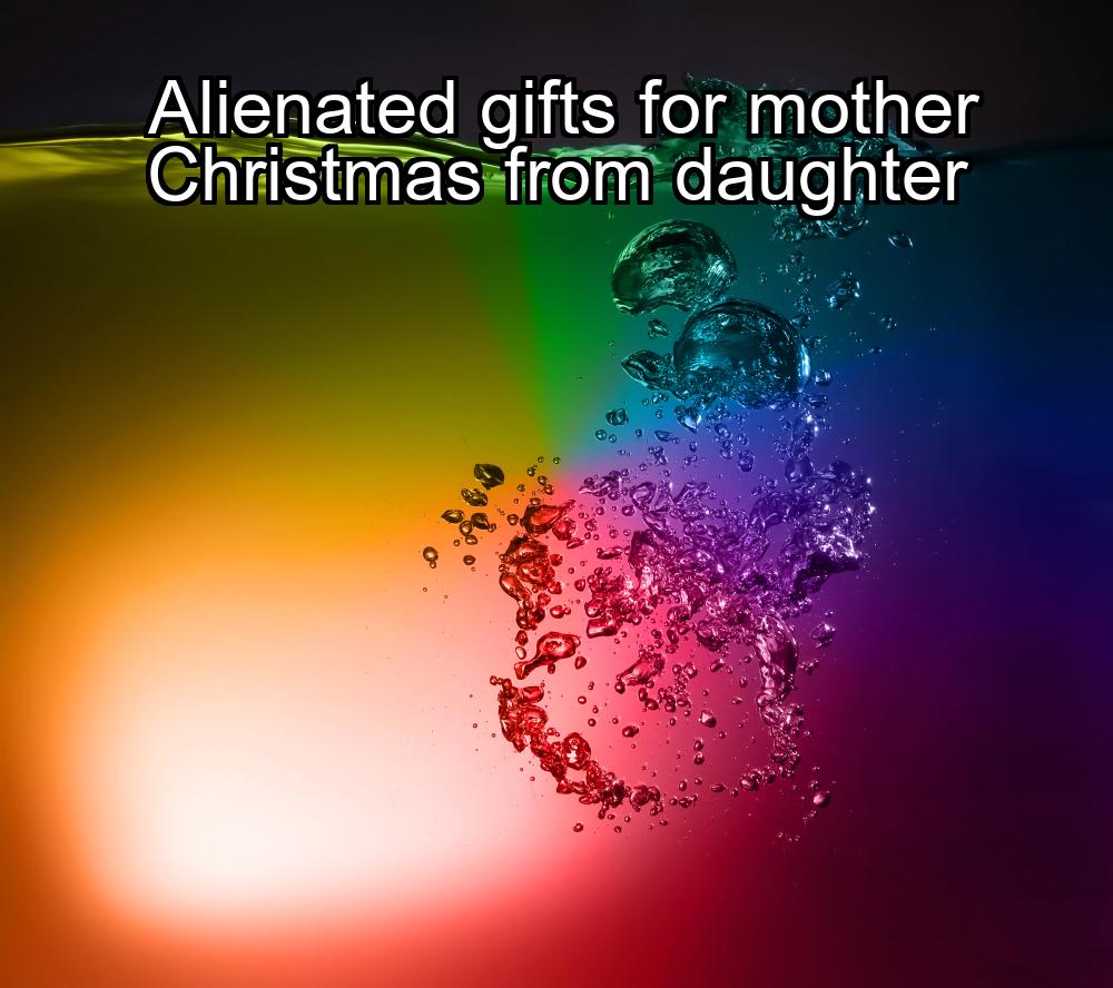 alienated-gifts-for-mother-christmas-from-daughter-1737439328-1