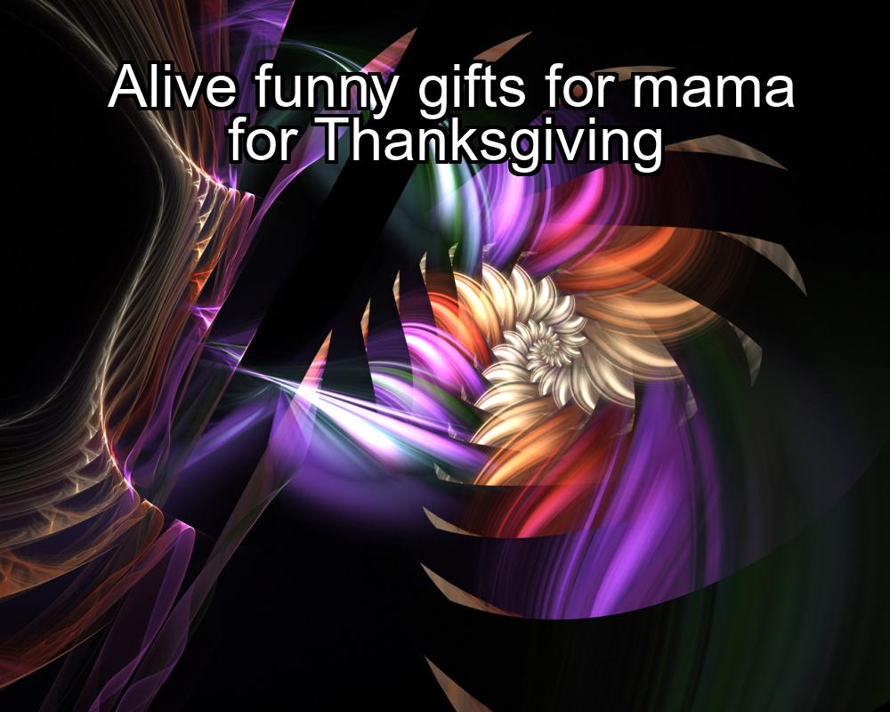 alive-funny-gifts-for-mama-for-thanksgiving-1737370219-1