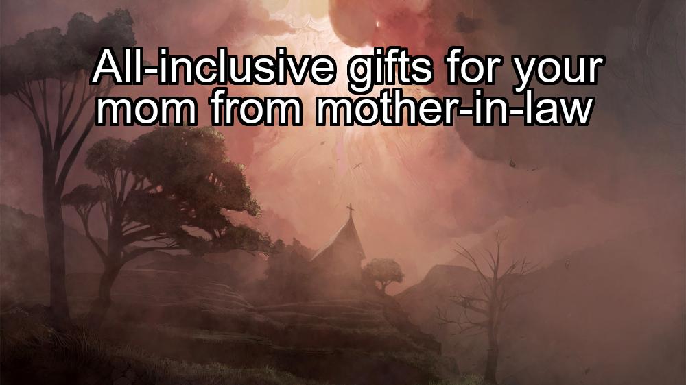 all-inclusive-gifts-for-your-mom-from-mother-in-law-1737354967-1