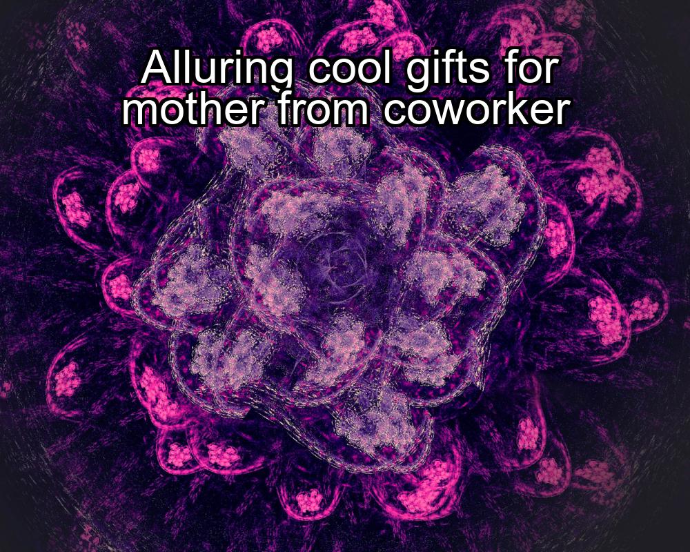 alluring-cool-gifts-for-mother-from-coworker-1737363951-1