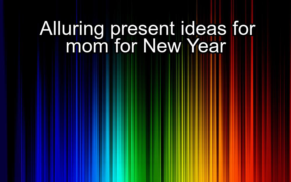 alluring-present-ideas-for-mom-for-new-year-1737431154-1