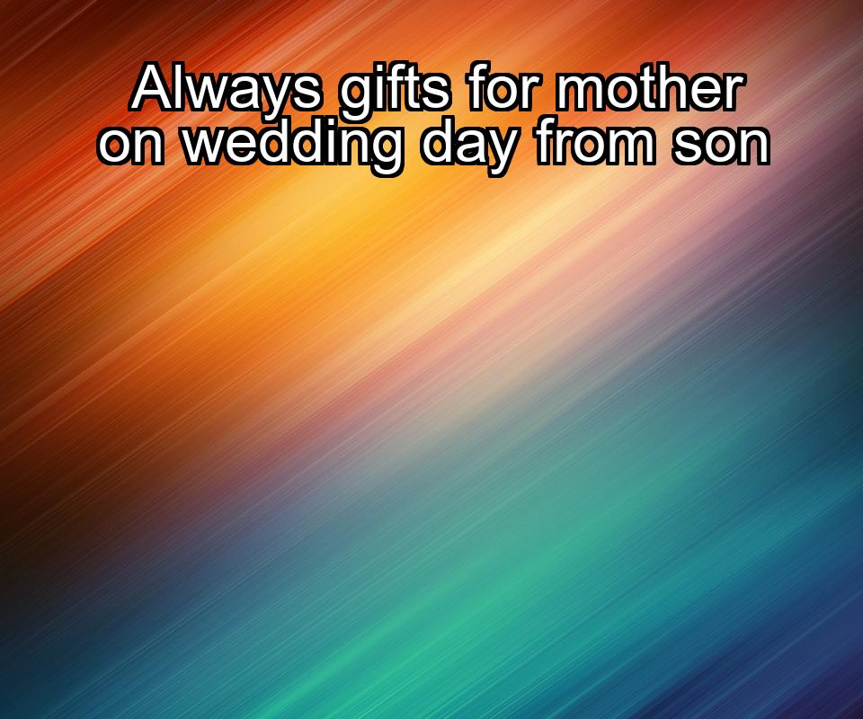 always-gifts-for-mother-on-wedding-day-from-son-1737440133-1