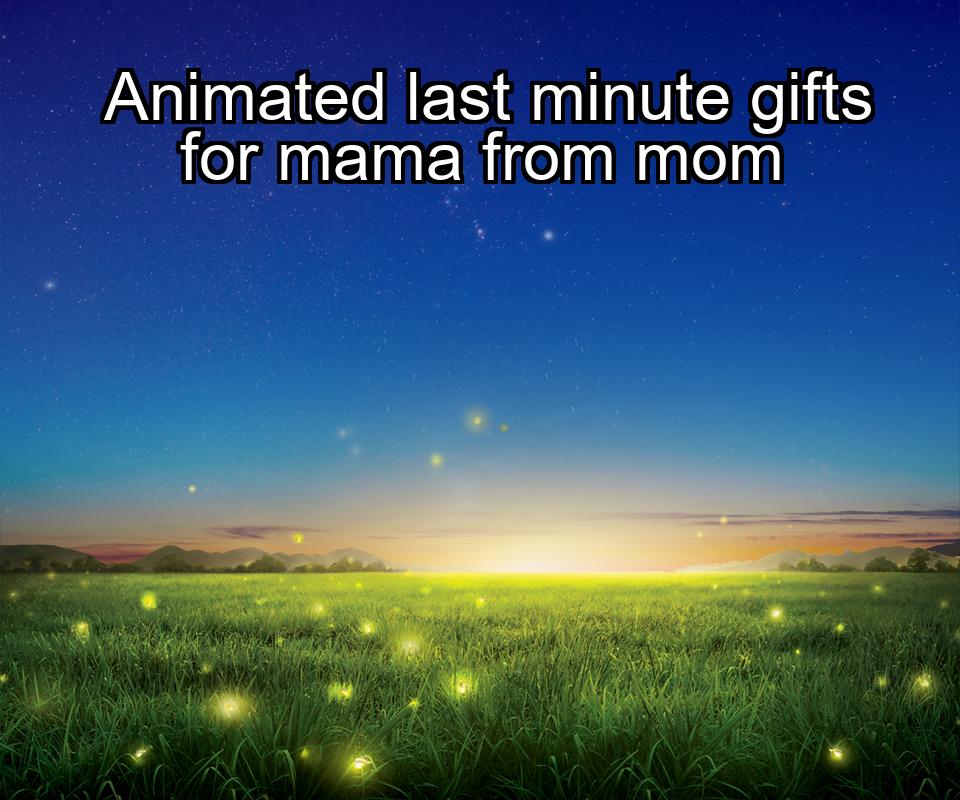 animated-last-minute-gifts-for-mama-from-mom-1737465394-1