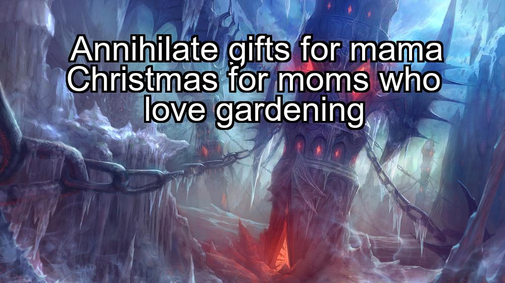 annihilate-gifts-for-mama-christmas-for-moms-who-love-gardening-1737351341-1