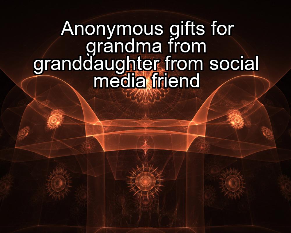 anonymous-gifts-for-grandma-from-granddaughter-from-social-media-friend-1737330985-1