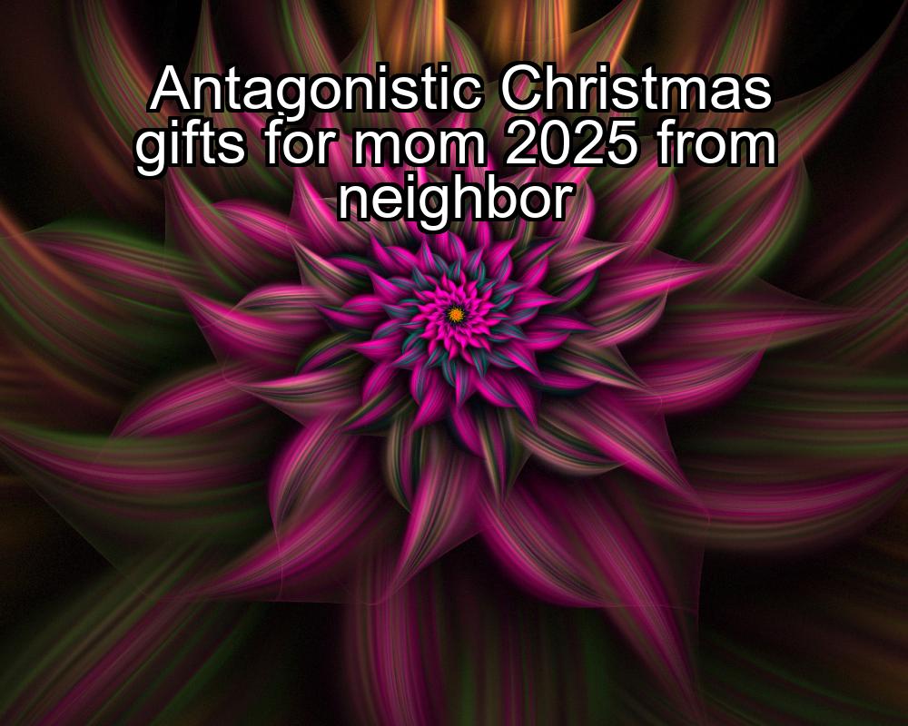 antagonistic-christmas-gifts-for-mom-2025-from-neighbor-1737442569-1