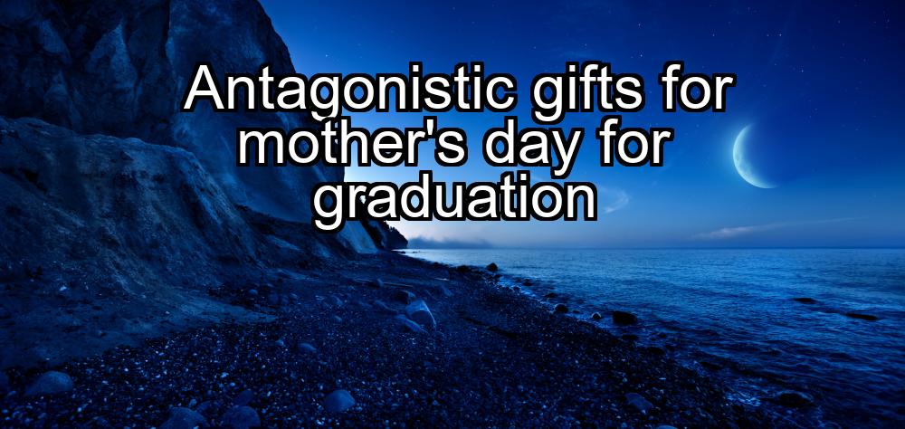 antagonistic-gifts-for-mothers-day-for-graduation-1737475056-1