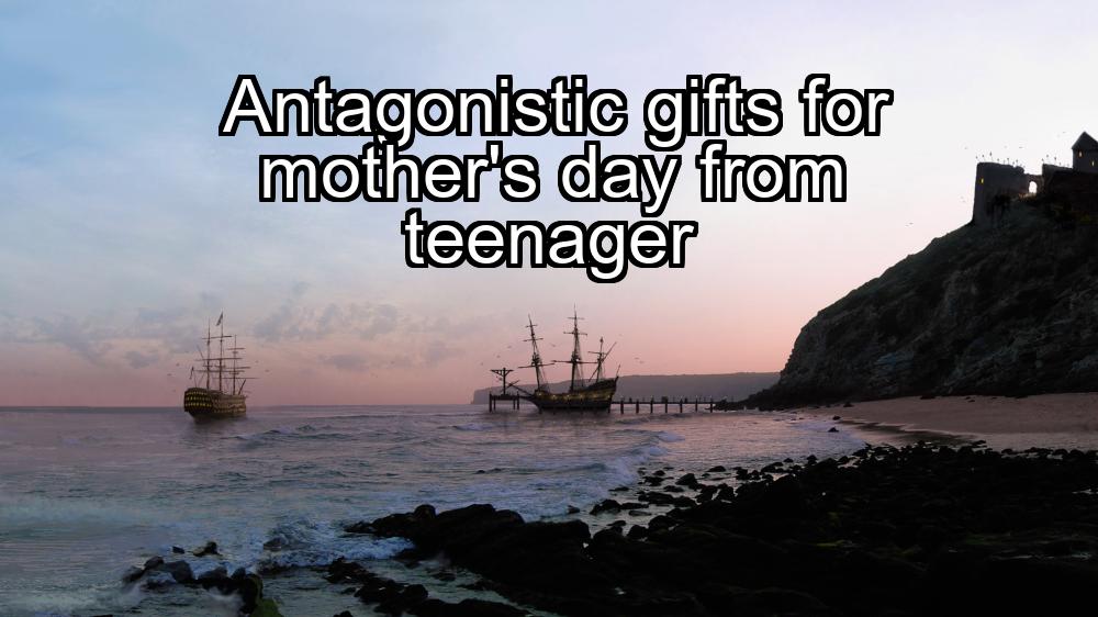 antagonistic-gifts-for-mothers-day-from-teenager-1737362419-1