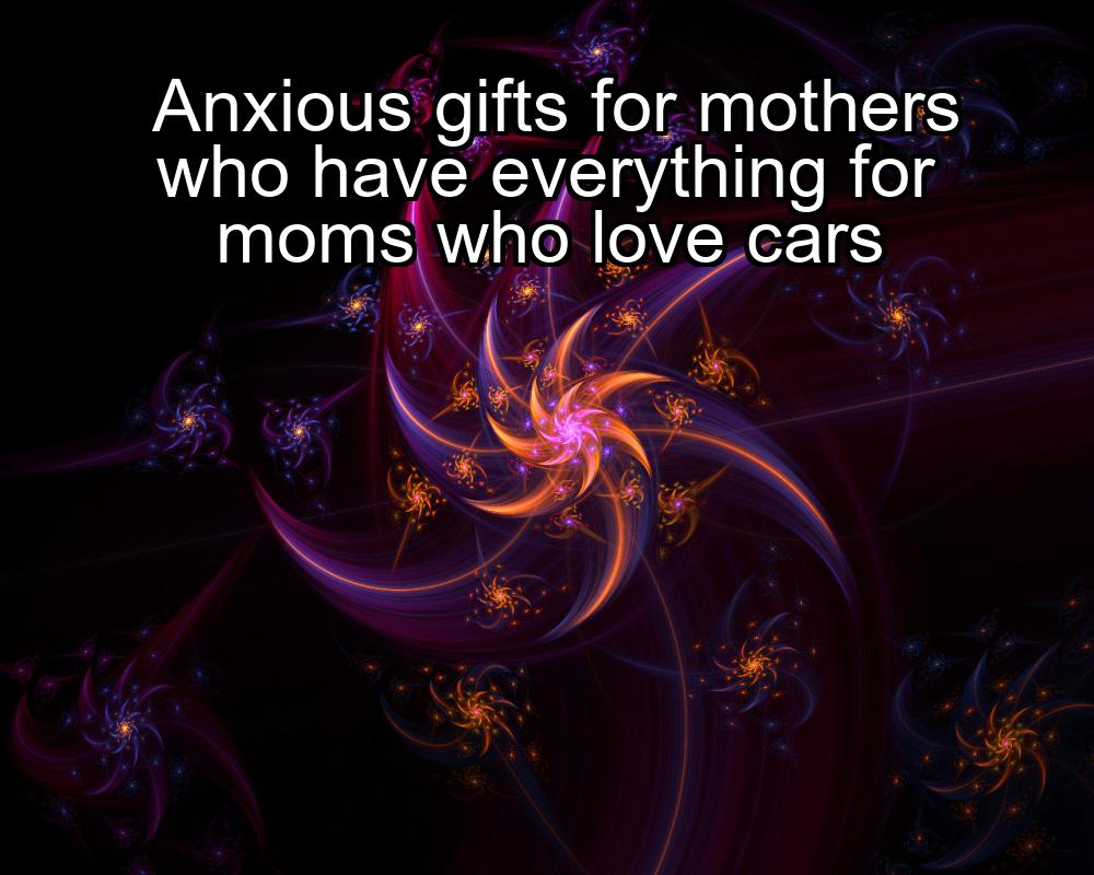 anxious-gifts-for-mothers-who-have-everything-for-moms-who-love-cars-1737423827-1