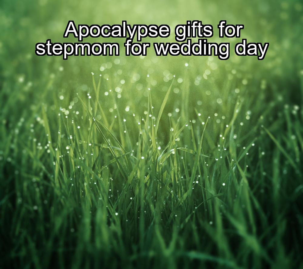 apocalypse-gifts-for-stepmom-for-wedding-day-1737369631-1