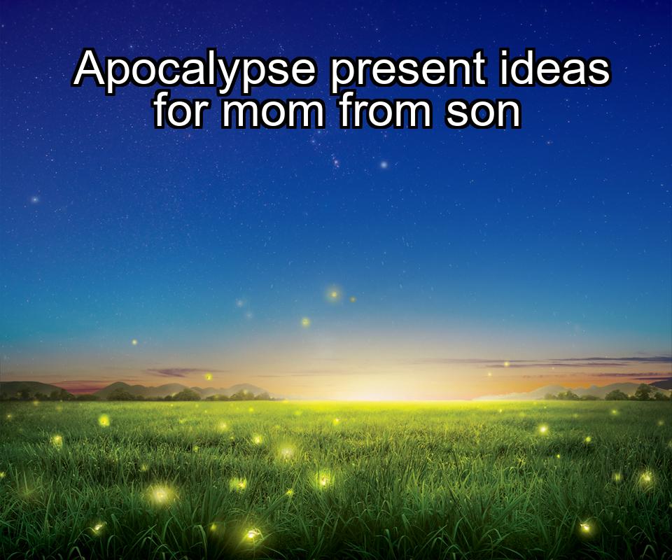 apocalypse-present-ideas-for-mom-from-son-1737469902-1