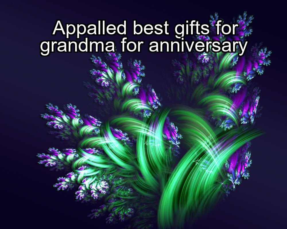 appalled-best-gifts-for-grandma-for-anniversary-1737356439-1