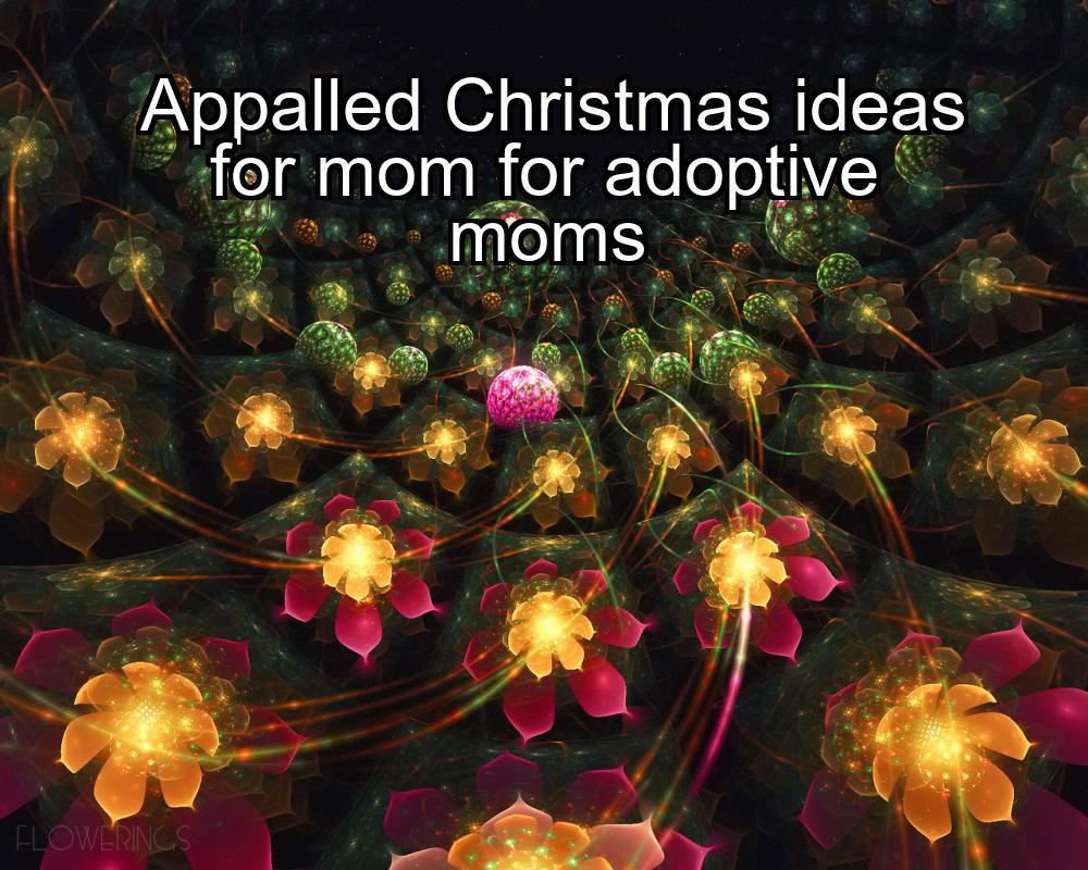 appalled-christmas-ideas-for-mom-for-adoptive-moms-1737330021-1