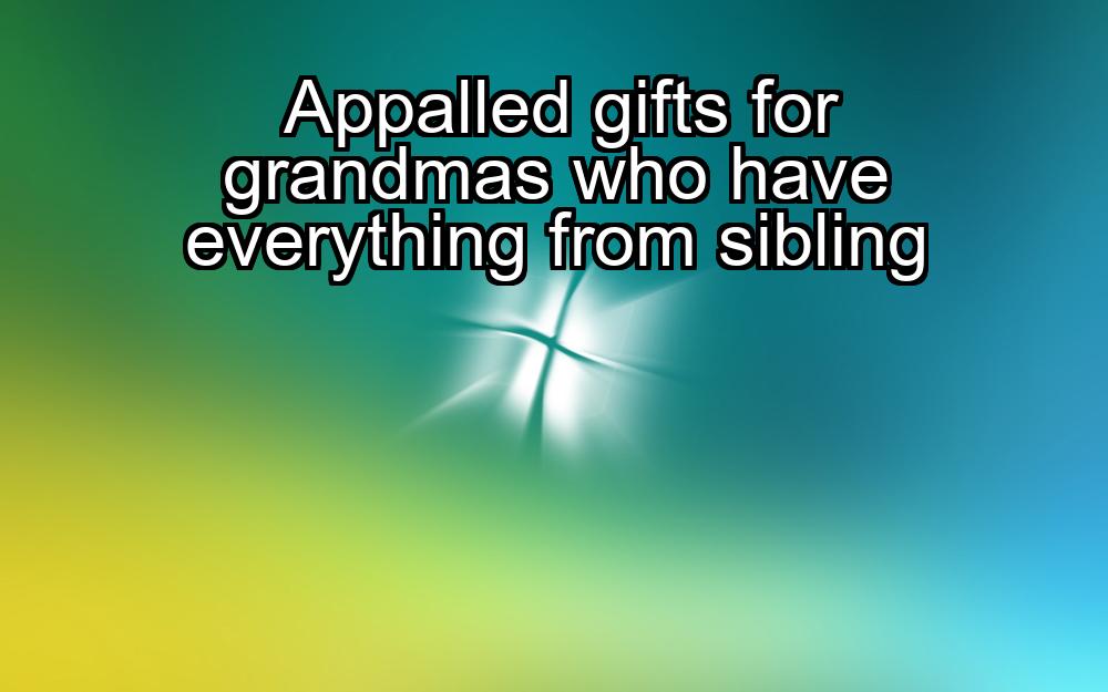 appalled-gifts-for-grandmas-who-have-everything-from-sibling-1737449130-1