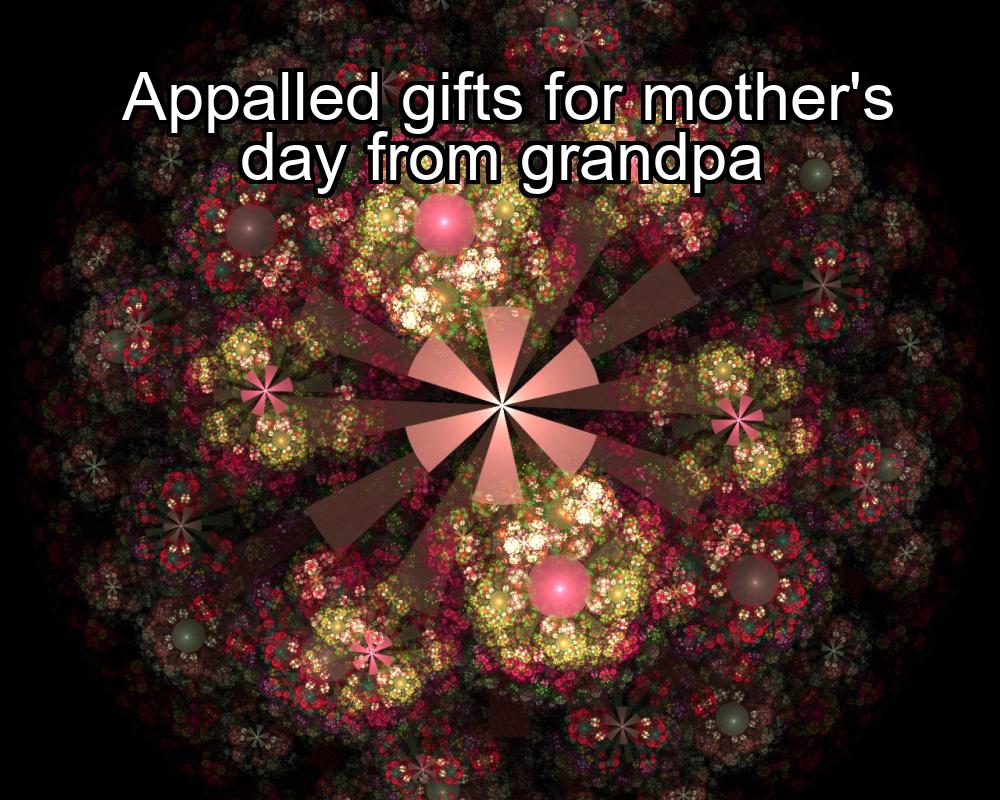 appalled-gifts-for-mothers-day-from-grandpa-1737430275-1