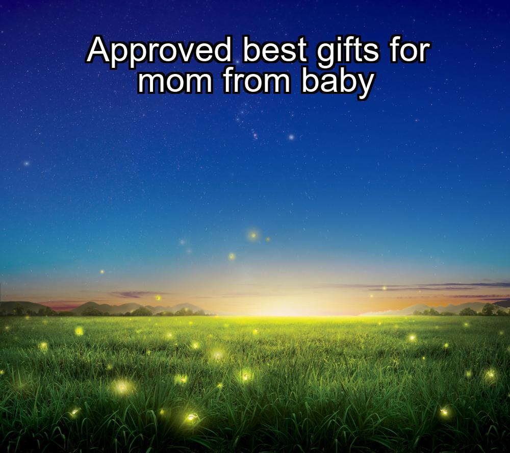 approved-best-gifts-for-mom-from-baby-1737344450-1