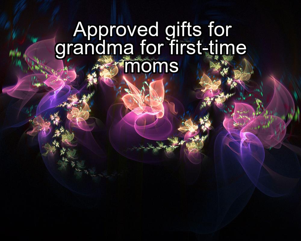 approved-gifts-for-grandma-for-first-time-moms-1737389146-1