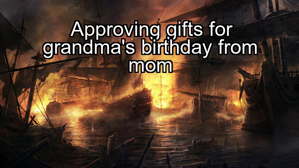 approving-gifts-for-grandmas-birthday-from-mom-1737389470-1