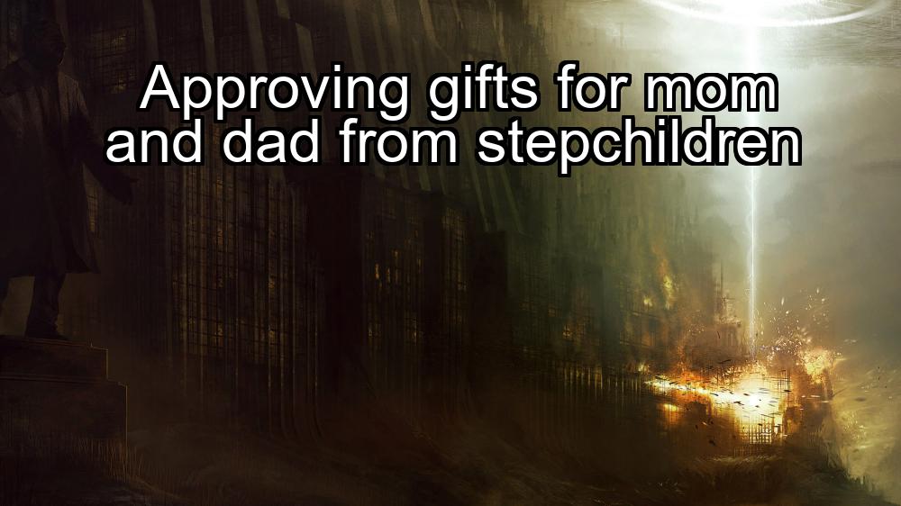 approving-gifts-for-mom-and-dad-from-stepchildren-1737441044-1