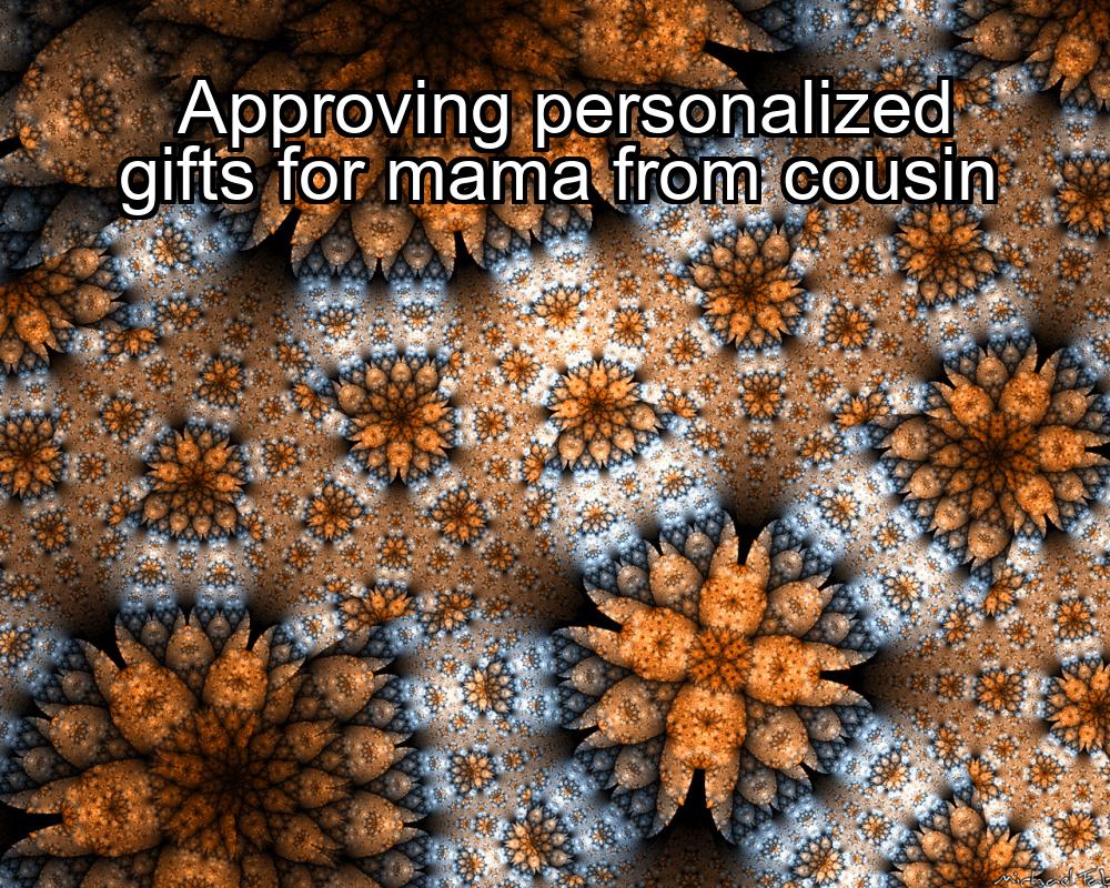 approving-personalized-gifts-for-mama-from-cousin-1737426731-1