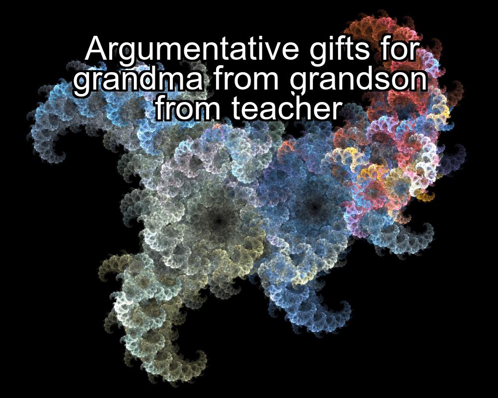 argumentative-gifts-for-grandma-from-grandson-from-teacher-1737391525-1